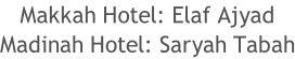 Makkah Hotel: Elaf Ajyad Madinah Hotel: Saryah Tabah