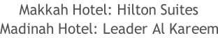 Makkah Hotel: Hilton Suites Madinah Hotel: Leader Al Kareem