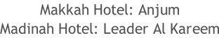 Makkah Hotel: Anjum Madinah Hotel: Leader Al Kareem